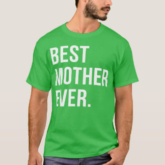 Best Mother Ever Gift for Mother s day T-Shirt