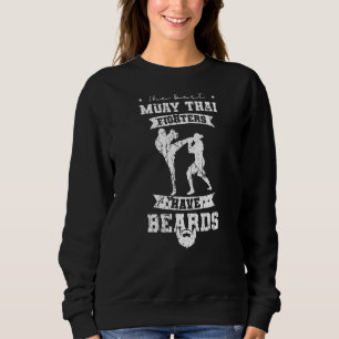 Best Muay Thai Fighters Have Beards Sweatshirt