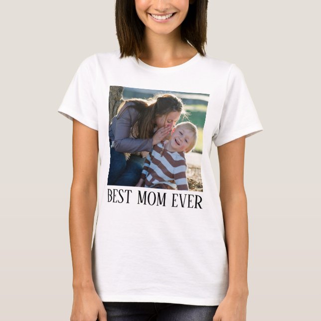 Best Mum Ever, Custom photo Shirt, T-Shirt (Front)