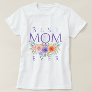 Best Mum Ever Flowers, Mother's Day Quote T-Shirt