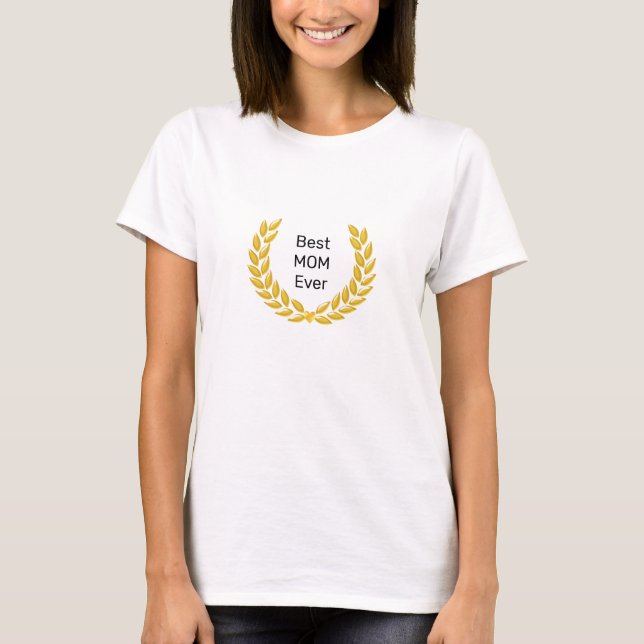 Best Mum Ever & Golden Laurel Wreath  T-Shirt (Front)