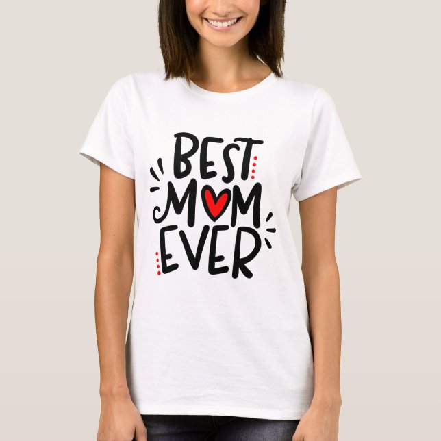 Best Mum Ever, hand lettered design, T-Shirt (Front)