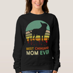 Best Mum Ever Irt Tsiwawa Mum Best Mum Chiwawa Dog Sweatshirt