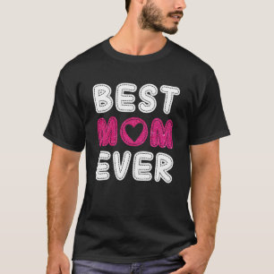 Best Mum Ever Mother s Day For Mummy Grandma Wome T-Shirt