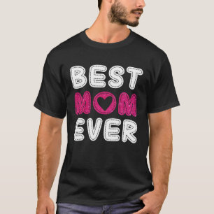 Best Mum Ever Mother s Day For Mummy Grandma Wome T-Shirt