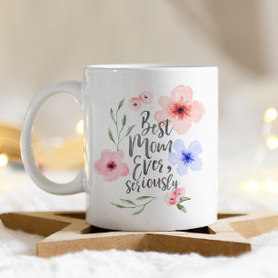 Best Mum Ever Seriously Coffee Mug