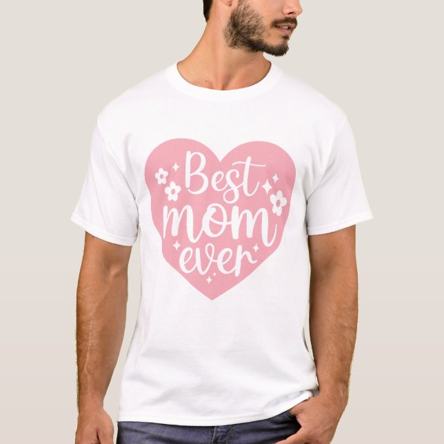 Best Mum Ever T-Shirt (Front)