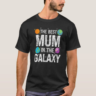 Best Mum in the Galaxy Mother's Day Present for He T-Shirt