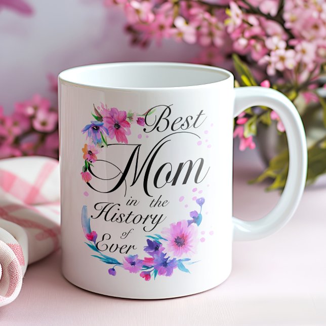 Best Mum in the History of Ever Coffee Mug (Best Mom in the History of Ever Mug)
