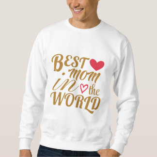 Best Mum in The World T-Shirt –  Gift for Mother's Sweatshirt