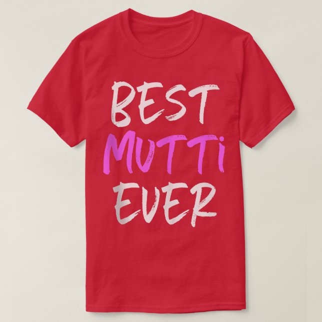 Best Mutti Ever Cool Funny  T-Shirt (Design Front)