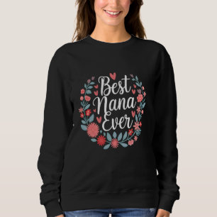 Best Nana Ever Flower Mother's Day Mum Mimi Grandm Sweatshirt