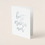 Best Nana Ever Real Foil Card<br><div class="desc">Best nana ever in real foil modern script writing. The inside of the card is blank so you can add your custom message.</div>