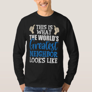Best Neighbour Ever Greatest Local World's Greates T-Shirt