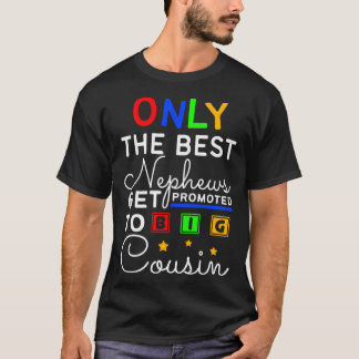 Best Nephews Get Promoted To Cousin T-Shirt