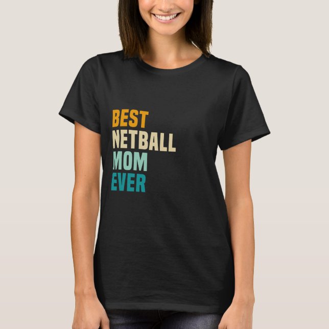 Best Netball Mum Ever T-Shirt (Front)
