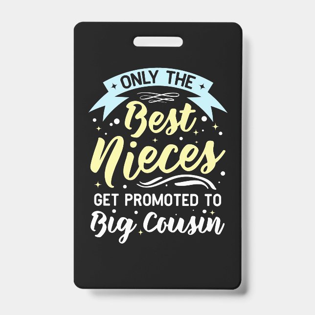 Best Nieces Get Promoted To Big Cousin ID Badge (Front)