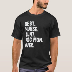 Best Nurse Aunt Dog Mum Ever Nursing Cute T-Shirt