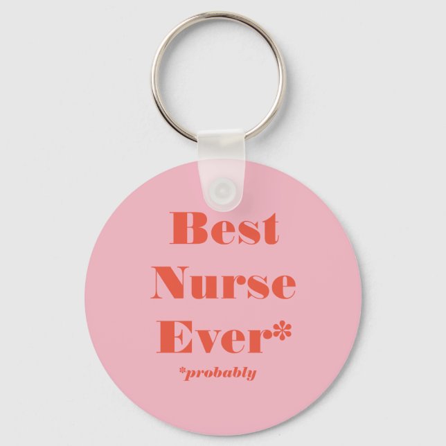 Best Nurse Ever! *Probably* Keychain (Front)