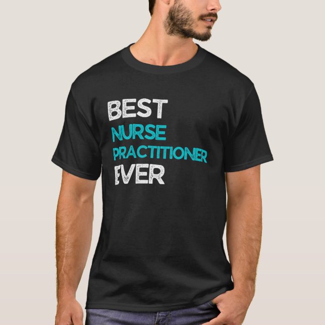Best Nurse practitioner Ever T-Shirt (Front)
