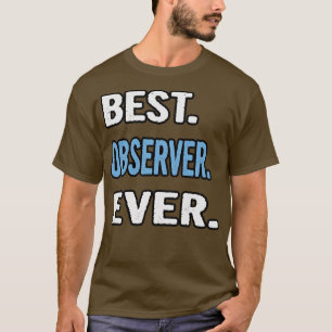 Best Observer Ever Birthday Gift Idea T-Shirt