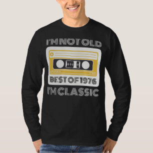 Best of 1976: Im Not Old, Im Classic Funny Tee for