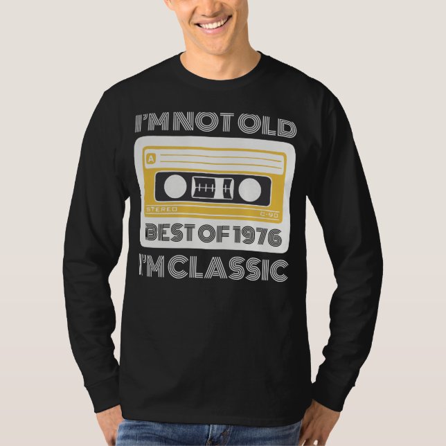 Best of 1976: Im Not Old, Im Classic Funny Tee for (Front)