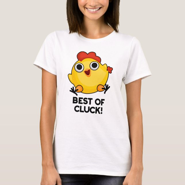 Best Of Cluck Funny Chicken Pun  T-Shirt (Front)