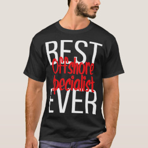 Best Offshore Specialist Ever4 T-Shirt
