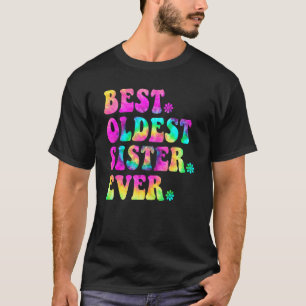 Best Oldest Sister Sibling Birthday Mother Da T-Shirt