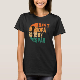 Best Opa By Par Golf Father s Day Golfing T-Shirt