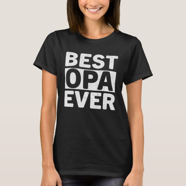 Best Opa Ever  Fathers Day Opa T-Shirt (Front)