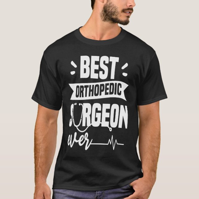 Best Orthopaedic Surgeon Ever Orthopaedist Doctor T-Shirt (Front)