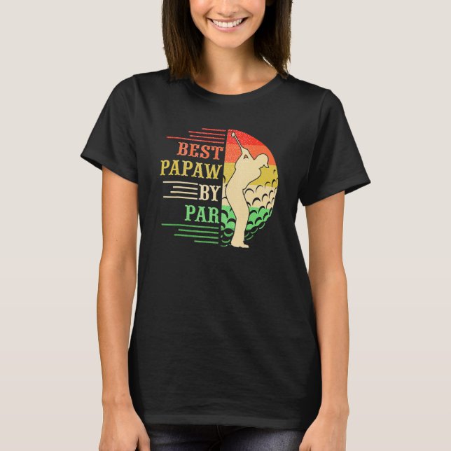 Best PAPAW By Par Father's  Golf  Golfer T-Shirt (Front)