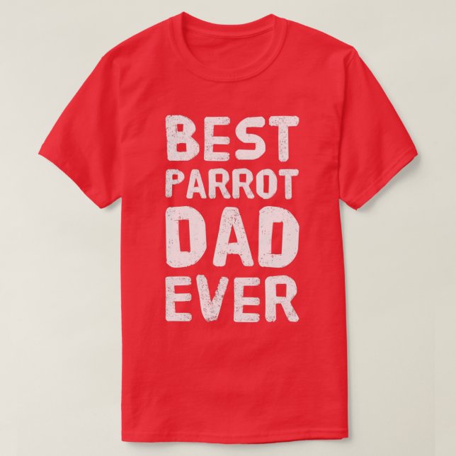 Best Parrot Dad Ever Gift T-Shirt (Design Front)