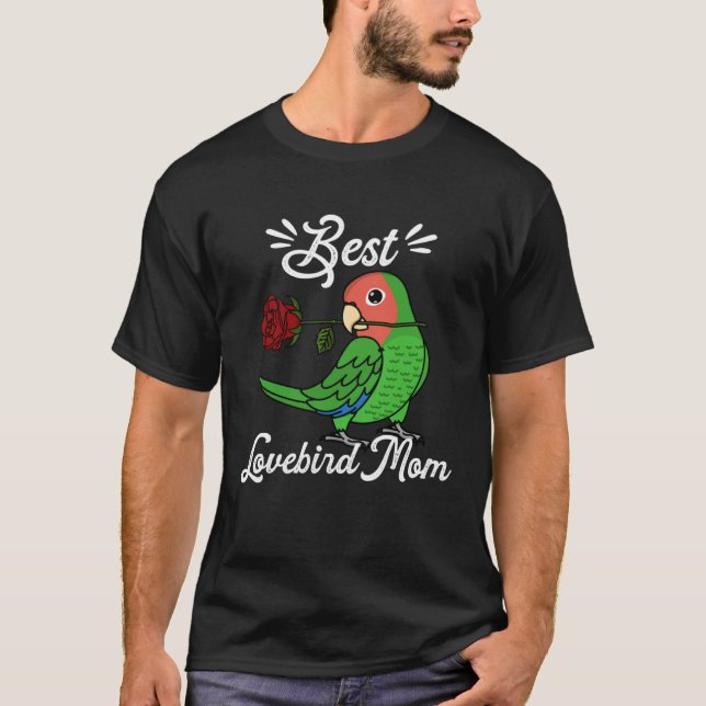 Best Parrot Mom I Rosy faced Green Lovebird T-Shirt (Front)