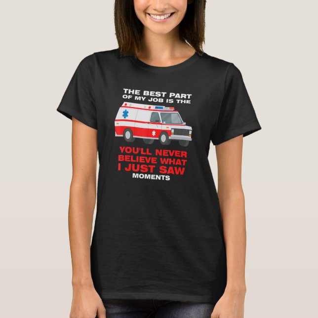 best part job is you'll never believe Ambulance Pa T-Shirt (Front)
