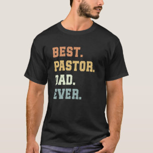 Best Pastor Dad Ever Father's Day Funny Pastor T-Shirt