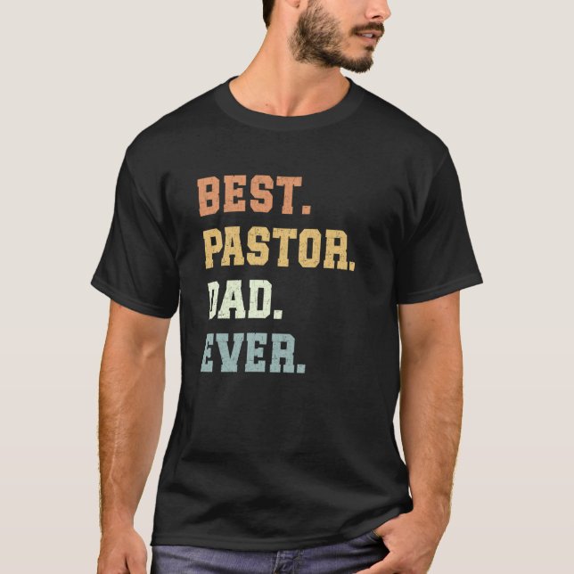 Best Pastor Dad Ever Father's Day Funny Pastor T-Shirt (Front)