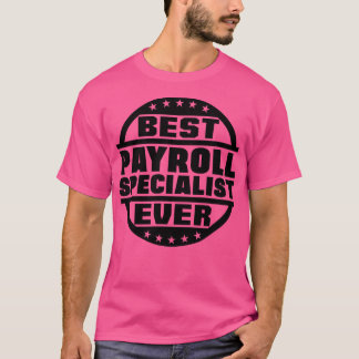 Best Payroll Specialist Ever T-Shirt