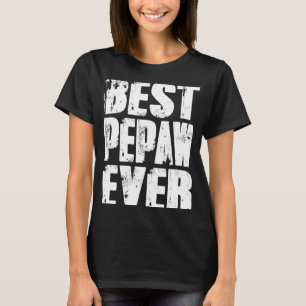 Best Pepaw Ever Grandpa Gift Papa Gifts Father's D T-Shirt