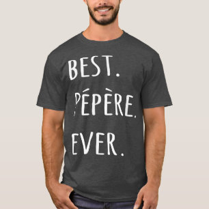 Best Pepere Ever t French Canadian word for Grandp T-Shirt