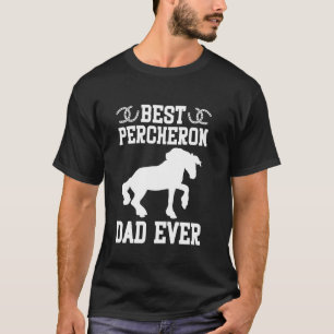 Best percheron dad ever T-Shirt