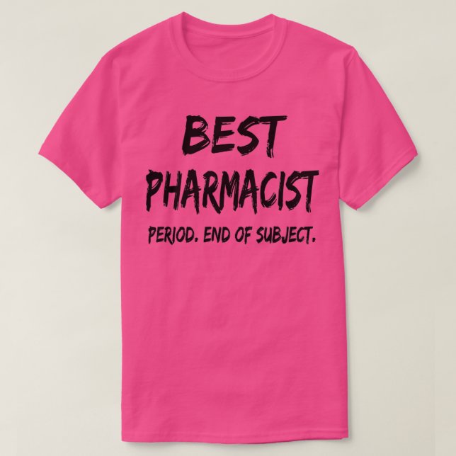Best Pharmacist Period End of Subject 4 T-Shirt (Design Front)