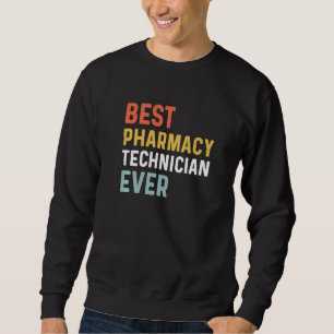 Best Pharmacy Tech Ever Humour Pharmacy Week Appre Sweatshirt