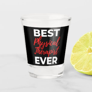 Best Physical Therapist Ever Shot Glass