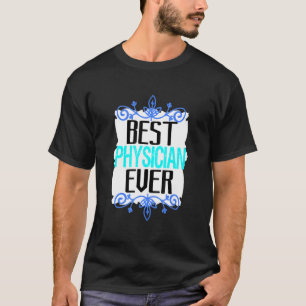 Best Physician Ever Profession Career Worker T-Shirt