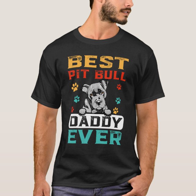 Best Pit Bull Daddy Ever For Dad  Dogs T-Shirt (Front)