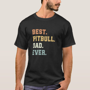 Best Pitbull Dad Ever Father's Day Funny Pitbull D T-Shirt