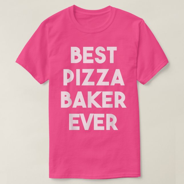 Best Pizza Baker Ever T-Shirt (Design Front)